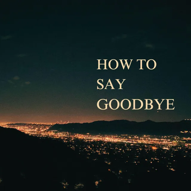 How To Say Goodbye