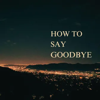 How To Say Goodbye by Beza