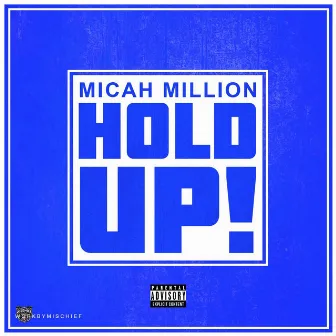 Hold Up by Micah Million