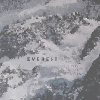 Everest by The Thing About Noise