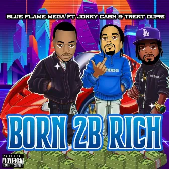 Born 2 Be Rich by Blue Flame Mega