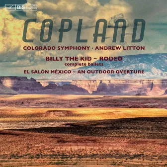 Copland: Billy the Kid, Rodeo, El Salón México & An Outdoor Overture by Colorado Symphony