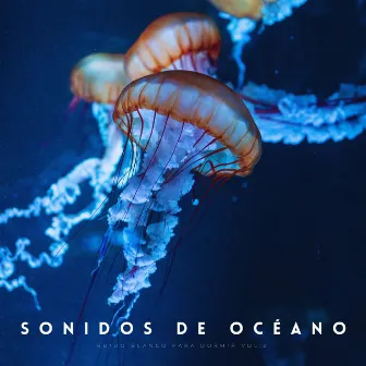 Sonidos De Océano, Ruido Blanco Para Dormir Vol.2 by Sonidos de olas para dormir