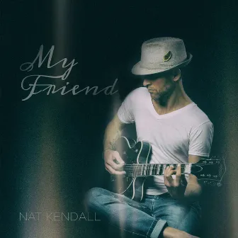 My Friend by Nat Kendall