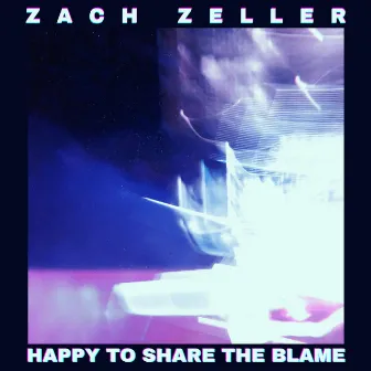 Happy to Share the Blame by Zach Zeller