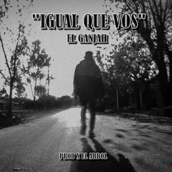 Igual Que Vos by El Ganjah