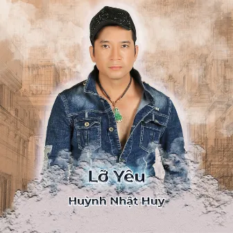 Lỡ Yêu by Huỳnh Nhật Huy