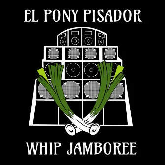 Whip Jamboree by El Pony Pisador