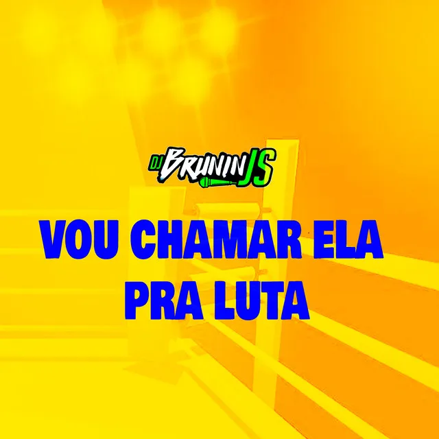 VOU CHAMAR ELA PRA LUTA