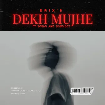 Dekh Mujhe by Drix