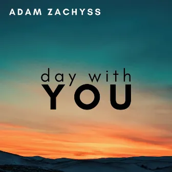 Day with You by Adam Zachyss