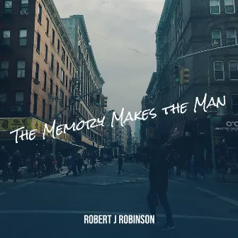 The Memory Makes the Man by Robert J Robinson