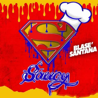 Super Saucy by Blase' Santana