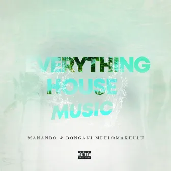 Everything House Music by Bongani Mehlomakhulu