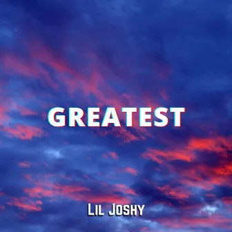 Greatest by Lil Joshy