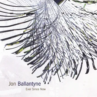 Ever Since Now by Jon Ballantyne