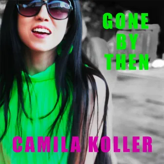 Gone by Then by Camila Koller