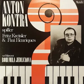 Anton Kontra Plays Fritz Kreisler & Fini Henriques by Anton Kontra