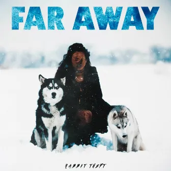 Far Away by Rabbit Theft