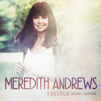 Deeper (Deluxe Edition) by Meredith Andrews