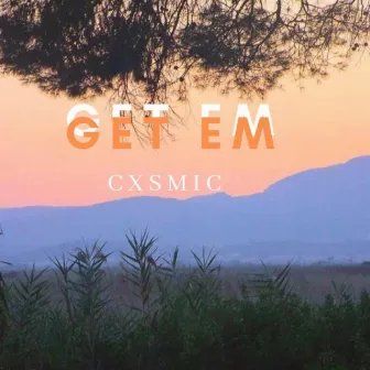 Get Em by Cxsmic