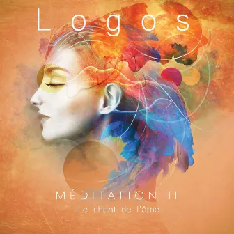 Méditation, Vol. 2 : Le chant de l'âme by Logos