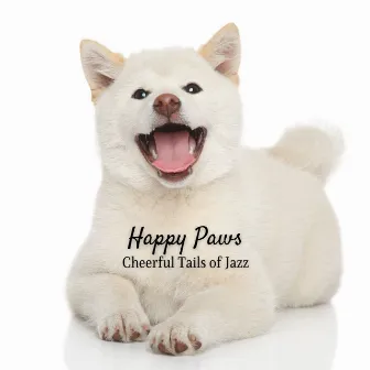 Happy Paws: Cheerful Tails of Jazz by Feel Good Jazz