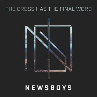 The Cross Has the Final Word by Newsboys