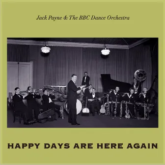 Happy Days Are Here Again by Jack Payne