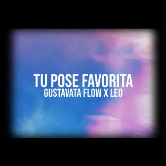 Tu Pose Favorita (Con. LEO) by Gustavata Flow