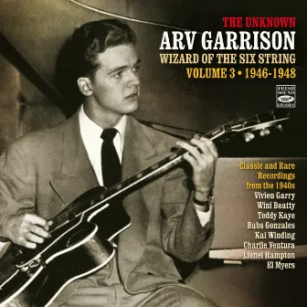 The Unknown Arv Garrison Wizard of the Six String, Vol. 3 (1946-1948) by Arv Garrison