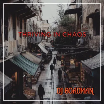 Thriving In Chaos by Dj Goadman