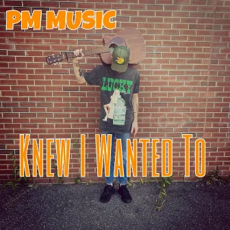 Knew I Wanted To by PM Music