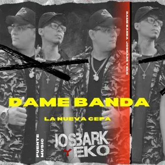 Dame Banda by JOSBARK Y EKO