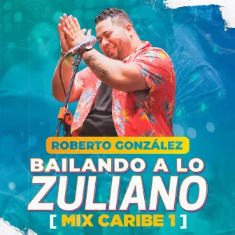 Mix Caribe 1: No La Voy a Dejar / La Quiero Ver / Las Cachaperas / Chere a Mapi (Bailando a Lo Zuliano) by Roberto González