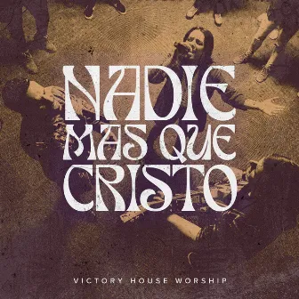 Nadie Más Que Cristo by Victory House Worship