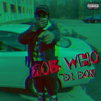 Rob who by D1 Don