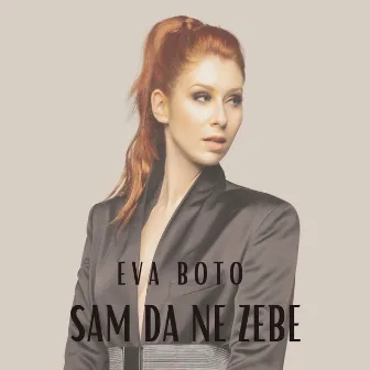 Sam da Ne Zebe by Eva Boto