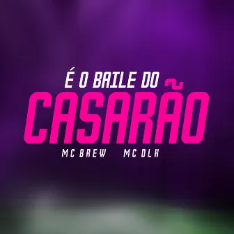 É o Baile do Casarão by MC DLK