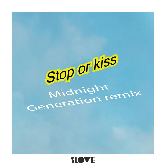 Stop or Kiss(Midnight Generation Remix