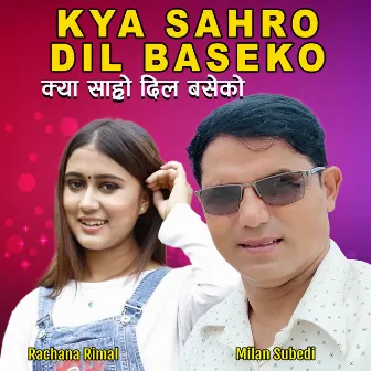 Kya Sahro Dil Baseko by Milan Subedi