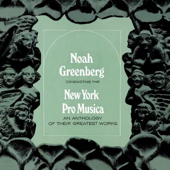 Anthology Of Their Greatest Works by Noah Greenberg