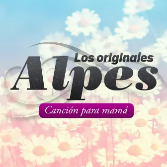 Canción para Mamá by Los Originales Alpes