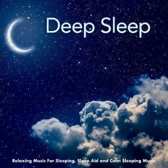 Deep Sleep: Relaxing Music For Sleeping, Sleep Aid and Calm Sleeping Music by Sleeping Music Experience