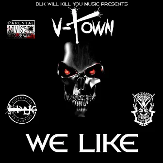 DLK Will Kill You Music Presents: We Like by V-Town