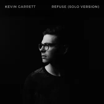 Refuse (Solo Version) by Kevin Garrett