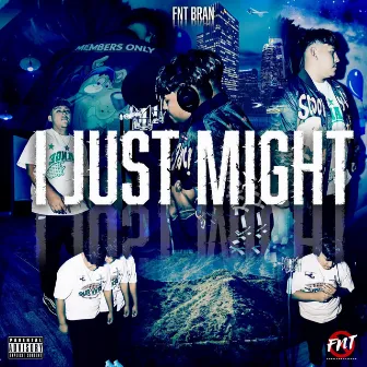 I Just Might by FNT BRAN