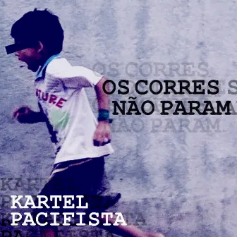 Os Corres Não Param by Kartel Pacifista