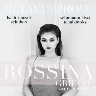 Métamorphose - Bach, Mozart, Schubert, Schumann, Liszt, Tchaikovsky (Live in Concert) by Rossina Grieco