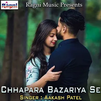 Chhapara Bazariya Se by Aakash Patel